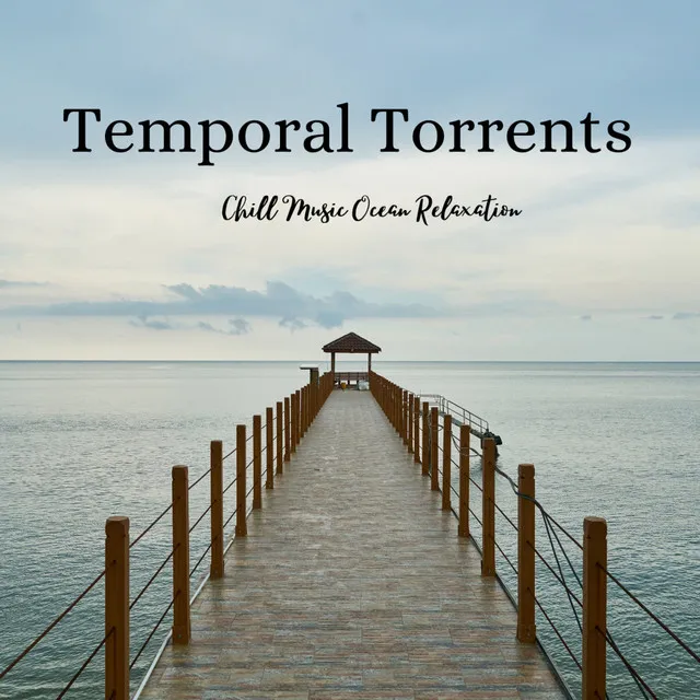 Temporal Torrents: Chill Music Ocean Relaxation