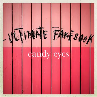 Candy Eyes by Ultimate Fakebook