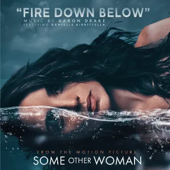 Fire Down Below (Music from the Motion Picture Some Other Woman) by Aaron Drake