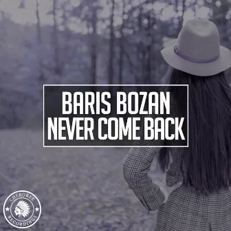 Never Come Back by Baris Bozan