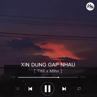 Xin Đừng Gặp Nhau by Mihn