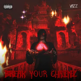 BREAK YOUR CHAINZ by VAZZ