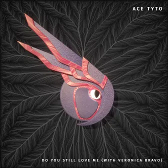 Do You Still Love Me by Ace Tyto