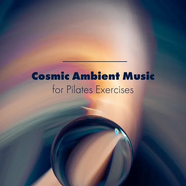 Cosmic Ambient Music for Pilates Exercises: Space Energy, Workout Program