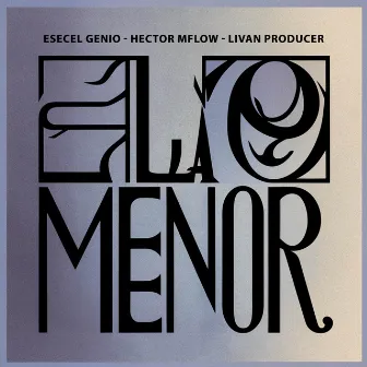 LA MENOR by Esecel Genio