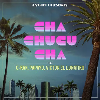 Cha Chucu Cha (feat. C-Kan, Papayo & Victor el Lunatiko) by 2 Swift