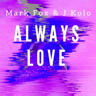 Always Love by J Kolo