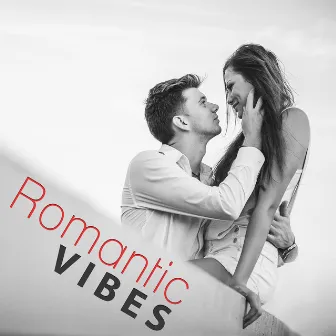 Romantic Vibes – Best Romantic Vibes of Jazz, Instrumental Tones for Lovers, Evening Time With Candle, Romantic Dinner, First Date, Background Music for Intimate Moments by Erotic Jazz Music Ensemble