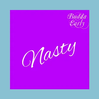 Nasty by Budda Early