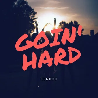 Goin' Hard by Kendog