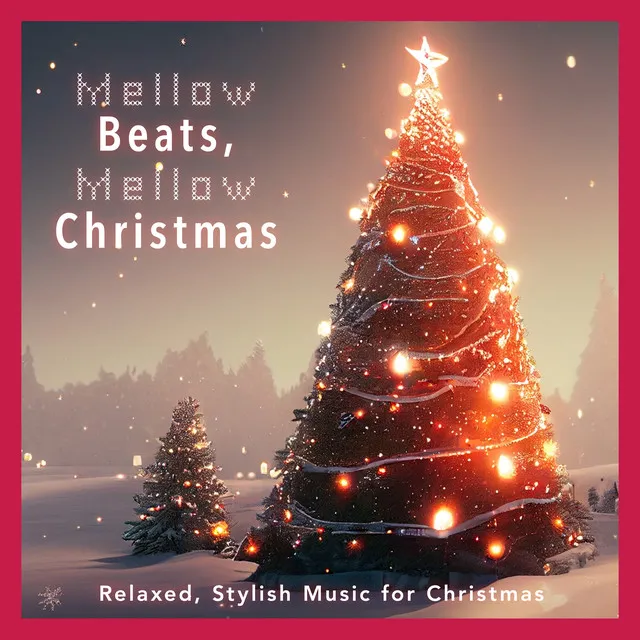 Mellow Beats, Mellow Christmas -Relaxed, Stylish Music for Christmas-