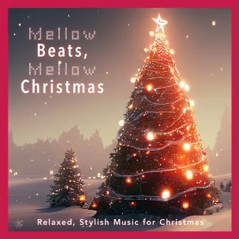 Mellow Beats, Mellow Christmas -Relaxed, Stylish Music for Christmas- by Cafe Lounge Christmas