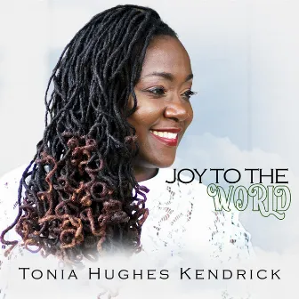 Joy to the World by Tonia Hughes Kendrick