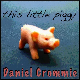 This Little Piggy by Daniel Crommie