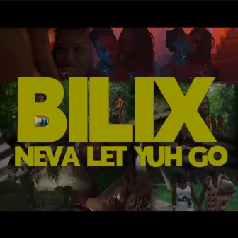 Neva Let Yuh Go by Bilix