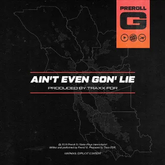 Ain't Even Gon' Lie by Preroll G