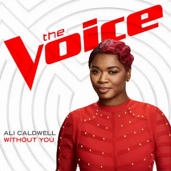 Without You (The Voice Performance) by Ali Caldwell