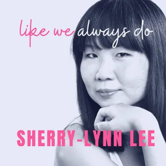 Like We Always Do by Sherry-Lynn Lee