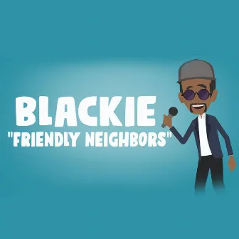 Friendly Neighbors by Blackie