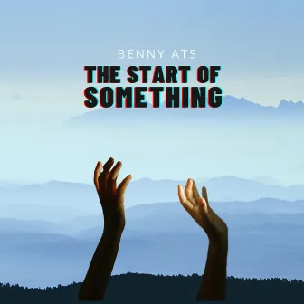 The Start of Something by Benny Ats