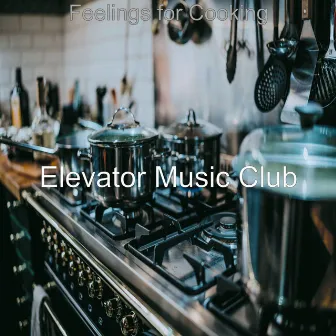 Feelings for Cooking by Elevator Music Club