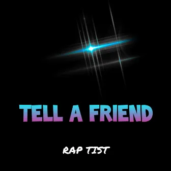 Tell A Friend by Rap Tist