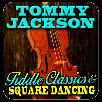 Fiddle Classics & Square Dancing by Tommy Jackson