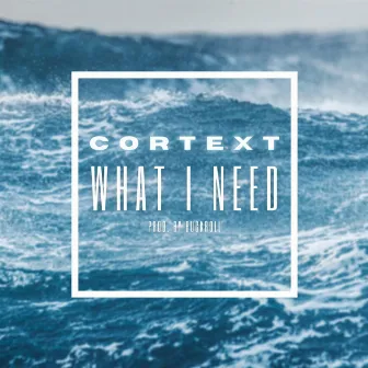 What I Need by Cortext