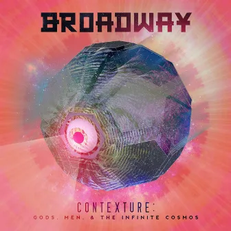 Contexture: Gods, Men, and the Infinite Cosmos by Broadway