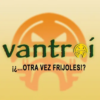 ¿Otra Vez Frijoles? by Vantroi