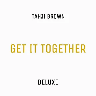 Get It Together (Deluxe) by Tahji Brown