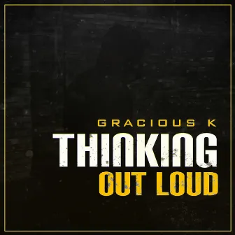 Thinking Out Loud by Gracious K