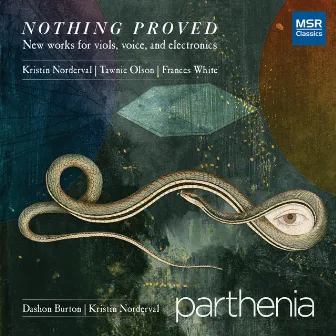 Nothing Proved - New Music for Viols, Voice and Electronics by Parthenia