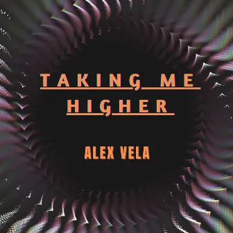 Taking Me Higher by Alex Vela