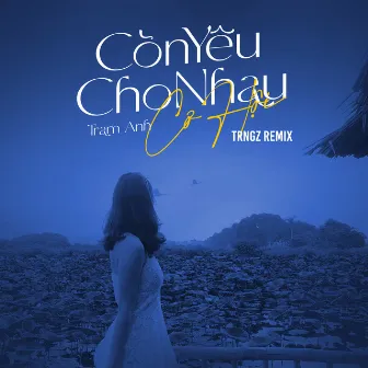 Còn Yêu Cho Nhau Cơ Hội (Trngz Remix) by 