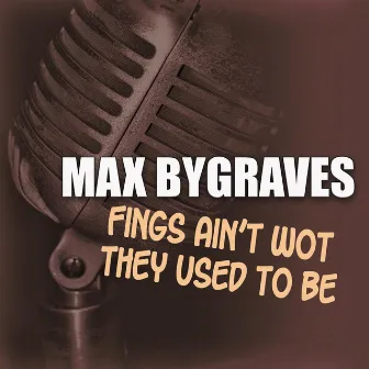 Fings Ain't Wot They Used to Be by Max Bygraves