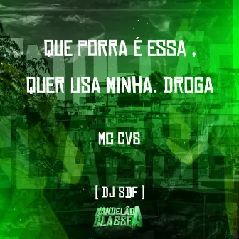 Que Porra É Essa , Quer Usa Minha. Droga by dj sdf