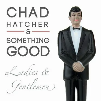 Ladies & Gentlemen by Chad Hatcher