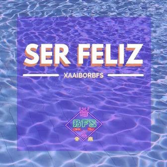 Ser Feliz by XaaiborBFS