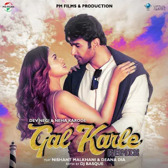 Gal Karle Remix (feat. Nishant Malkhani,Deana Dia & Dj Basque) by Dev Negi