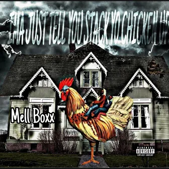 Ima Just tell you $tack yo Chicken up!! by Mell Boxx