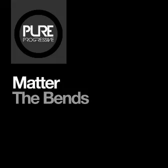 The Bends by Matter