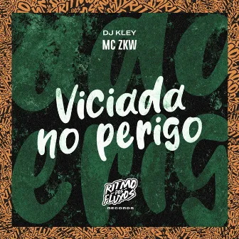 Viciada no Perigo by MC ZKW