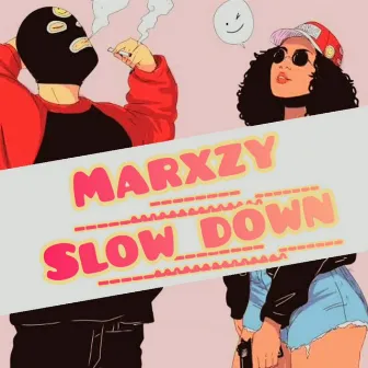 Slow Down by Marxzy