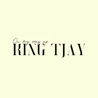 On My Way Up by King Tjay