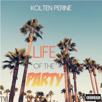 Life of the Party by Kolten Perine