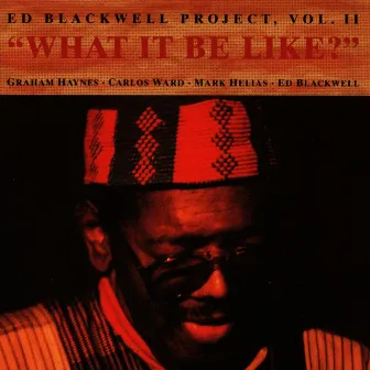 The Ed Blackwell Project Vol. II - What It Be Like? by Ed Blackwell