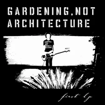 First Lp by Gardening, Not Architecture