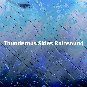 Thunderous Skies Rainsound by Thunderstorms