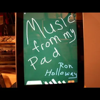 Music from my Pad by Ron Holloway